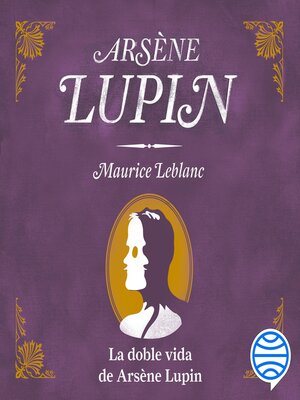 cover image of La doble vida de Arsène Lupin